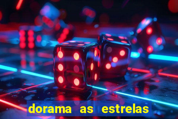 dorama as estrelas nao sao tao brilhantes quanto voce